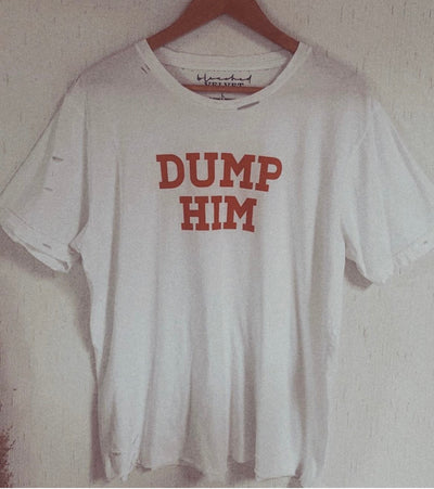 DUMP HIM white destroyed T